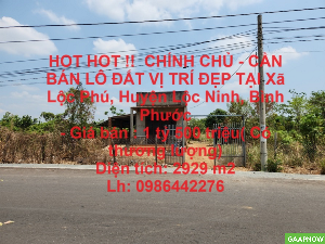 HOT HOT !!  CHÍNH CHỦ - CẦN BÁN LÔ ĐẤT VỊ TRÍ ĐẸP TẠI Xã Lộc Phú, Huyện Lộc Ninh, Bình Phước